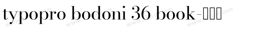 typopro bodoni 36 book字体转换 typopro bodoni 36 book字体转换